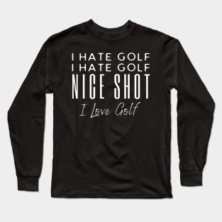 I Hate Golf I hate Golf Nice Shot Long Sleeve T-Shirt